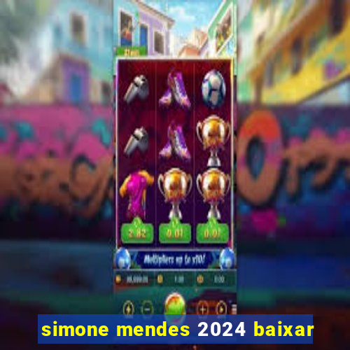 simone mendes 2024 baixar